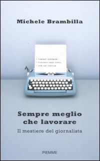 Sempre meglio che lavorare. Il mestiere del giornalista