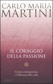 Il coraggio della passione. Luomo contemporaneo e il dilemma della scelta.pdf