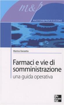 Farmaci E Infermiere Un Prontuario Per La Somministrazione.Farmaci E Vie Di Somministrazione Una Guida Operativa Marina Vanzetta Libro Mcgraw Hill Education Scienze Infermieristiche Ibs