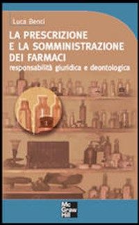 La prescrizione e la somministrazione dei farmaci. Responsabilità giuridica e deontologica