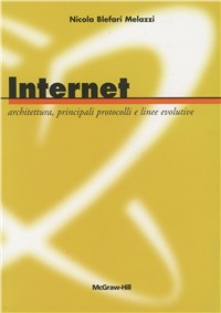 Internet: architettura, principali protocolli e linee evolutive. Con CD-ROM