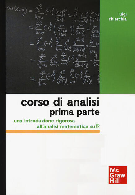 Corso Di Analisi Prima Parte Una Introduzione Rigorosa All Analisi Matematica Su R Luigi Chierchia Libro Mcgraw Hill Education Collana Di Istruzione Scientifica Ibs