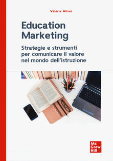 Education marketing. Strategie e strumenti per comunicare il valore nel mondo dellistruzione.pdf