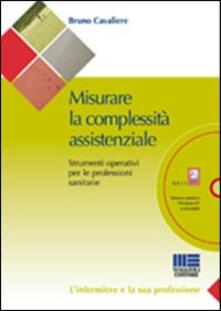 Misurare la complessità assistenziale. Strumenti operativi per le professioni sanitarie. Con CD-ROM.pdf
