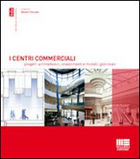 I centri commerciali. Progetti architettonici, investimenti e modelli gestionali