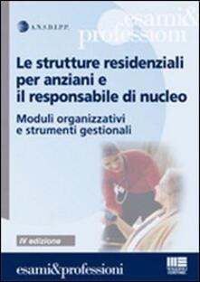 Le strutture residenziali per anziani e il responsabile di nucleo. Moduli organizzativi e strumenti gestionali.pdf