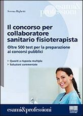 Libro Il concorso per collaboratore sanitario fisioterapista. Oltre 500 test per la preparazione ai concorsi pubblici Serena Righetti