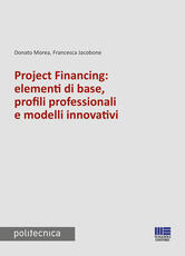 Libro Project financing: elementi di base, profili professionali e modelli innovativi Donato Morea Francesca Jacobone
