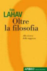 Libro Oltre la filosofia. Alla ricerca della saggezza Ran Lahav
