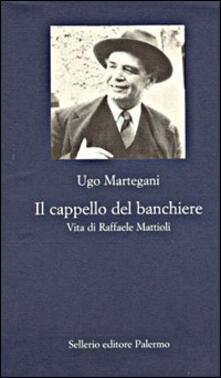 Il cappello del banchiere. Vita di Raffaele Mattioli.pdf