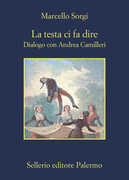 Libro La testa ci fa dire. Dialogo con Andrea Camilleri Marcello Sorgi Andrea Camilleri