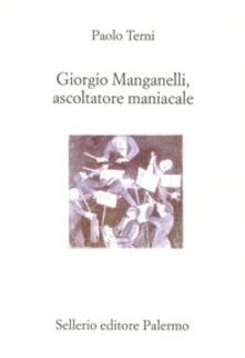 Giorgio Manganelli, ascoltatore maniacale.pdf