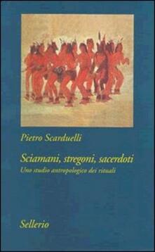 Sciamani, stregoni, sacerdoti. Uno studio antropologico dei rituali.pdf