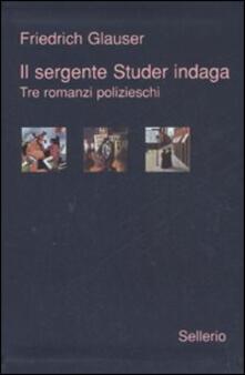 Il sergente Studer indaga. Tre romanzi polizieschi.pdf