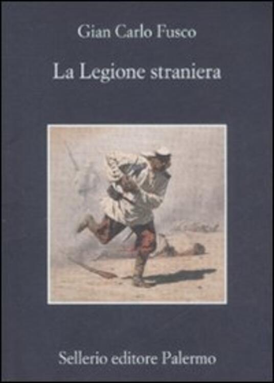 La Legione Straniera Gian Carlo Fusco Libro Sellerio Editore Palermo La Memoria Ibs