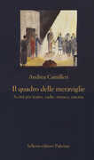 Libro Il quadro delle meraviglie. Scritti per teatro, radio, musica, cinema Andrea Camilleri