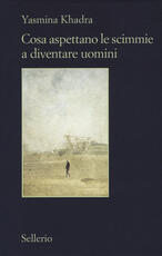 Libro Cosa aspettano le scimmie a diventare uomini Yasmina Khadra