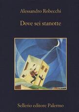 Libro Dove sei stanotte Alessandro Robecchi