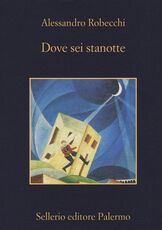 Libro Dove sei stanotte Alessandro Robecchi