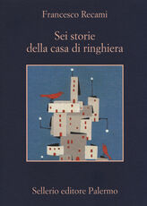 Libro Sei storie della casa di ringhiera Francesco Recami