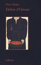 Libro Delizie d'Oriente. Una storia della cultura gastronomica Peter Heine