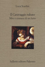 Libro Il Caravaggio rubato. Mito e cronaca di un furto Luca Scarlini