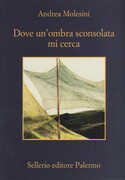 Libro Dove un'ombra sconsolata mi cerca Andrea Molesini