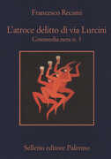 Libro L' atroce delitto di via Lurcini. Commedia nera n. 3 Francesco Recami