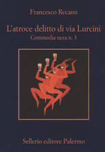 Libro L' atroce delitto di via Lurcini. Commedia nera n. 3 Francesco Recami