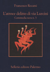 Libro L' atroce delitto di via Lurcini. Commedia nera n. 3 Francesco Recami