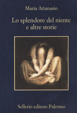 Libro Lo splendore del niente e altre storie Maria Attanasio
