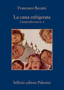 Libro La cassa refrigerata. Commedia nera n. 4 Francesco Recami