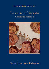 Libro La cassa refrigerata. Commedia nera n. 4 Francesco Recami