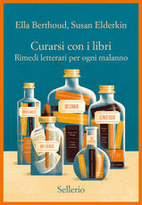 Libro Curarsi con i libri. Rimedi letterari per ogni malanno Ella Berthoud Susan Elderkin