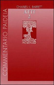 Atti degli Apostoli. Vol. 2: Introduzione. Commento ai capp. 15-28. - Charles K. Barrett - copertina