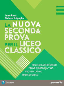 La nuova seconda prova per il Liceo classico. Prove di latino-greco, Prove di greco-latino, Prove di latino, Prove di greco. Con espansione online.pdf