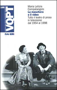 La maschera e il video. Tutto il teatro di prosa in televisione dal 1954 al 1998 Scarica PDF EPUB
