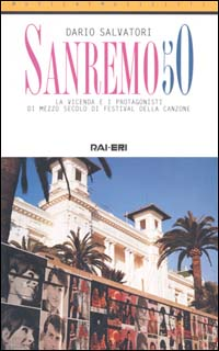 Sanremo 50. La vicenda e i protagonisti di mezzo secolo di festival della canzone Scarica PDF EPUB
