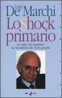 Lo shock primario. Le radici del fanatismo da Neandertal alle Torri Gemelle Scarica PDF EPUB
