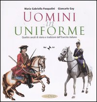 Uomini in uniforme. Quattro secoli di storia e tradizioni dell'esercito italiano. Con DVD Scarica PDF EPUB
