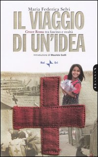 Il viaggio di un'idea. Croce rossa tra fascino e realtà Scarica PDF EPUB
