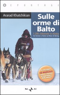 Sulle orme di Balto. 1200 chilometri in Alaska. Da Tarvisio a Nome sul mare di Bering. Con CD Audio Scarica PDF EPUB
