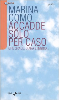 Accadde solo per caso. Che Grace, Diana e Ingrid... Scarica PDF EPUB
