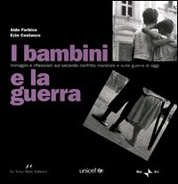 I bambini e la guerra. Immagini e riflessioni sul secondo conflitto mondiale e sulle guerre di oggi. Ediz. italiana e inglese Scarica PDF EPUB
