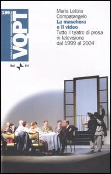 La maschera e il video. Tutto il teatro di prosa in televisione dal 1999 al 2004.pdf