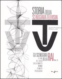 Storia della scenografia televisiva. Vol. 1: Gli scenografi della Rai: Celone, Del Greco, Guglielminetti, Mammì, Palmieri, Passalacqua. Scarica PDF EPUB
