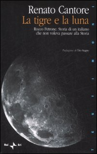 La tigre e la luna. Rocco Petrone. Storia di un italiano che non voleva passare alla storia Scarica PDF EPUB
