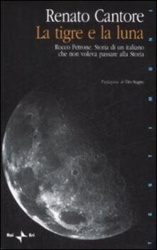 La tigre e la luna. Rocco Petrone. Storia di un italiano che non voleva passare alla storia.pdf