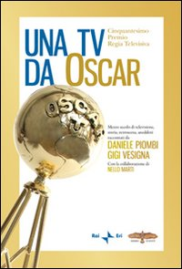 Una Tv da Oscar. Mezzo secolo di televisione, storia, retroscena, aneddoti Scarica PDF EPUB
