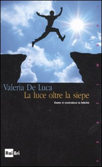 La luce oltre la siepe. Come si costruisce la felicità Scarica PDF EPUB
